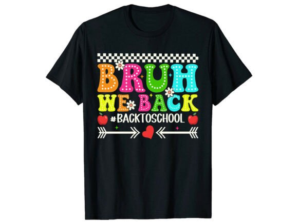 Bruh We Back Back to School T-Shirt: The Ultimate Solution for a Stylish Start