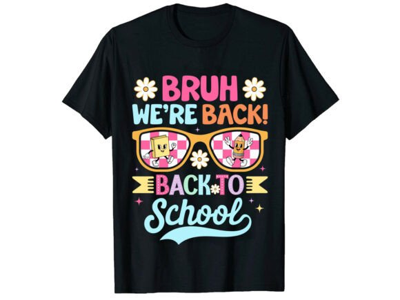 Bruh We're Back: The Ultimate Back to School T-Shirt Design